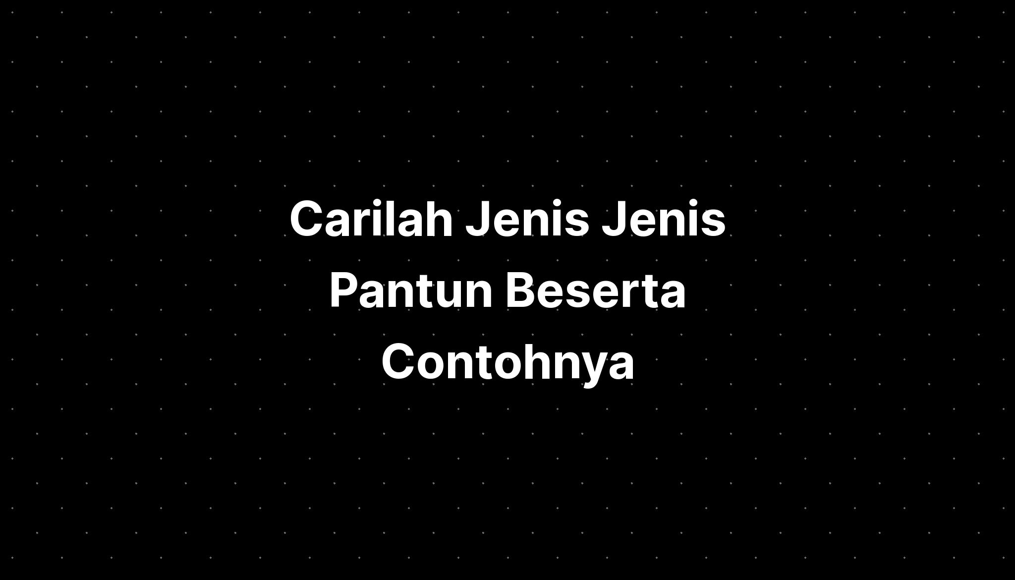 Carilah Jenis Jenis Pantun Beserta Contohnya Bahwa Imagesee Vrogue Riset